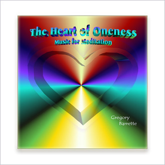 MUSIC FOR MEDITATION: Heart of Oneness – by Gregory Barrette